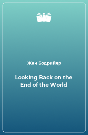 Книга Looking Back on the End of the World