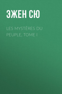 Книга Les mystères du peuple, Tome I