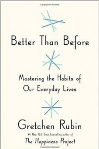 Книга Better Than Before: Mastering the Habits of Our Everyday Lives
