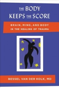 Книга The Body Keeps the Score. Brain, Mind, and Body in the Healing of Trauma