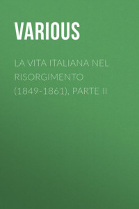 Книга La vita Italiana nel Risorgimento (1849-1861), parte II