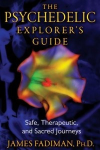 Книга The Psychedelic Explorer's Guide: Safe, Therapeutic, and Sacred Journeys