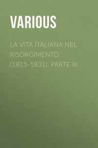 Книга La vita Italiana nel Risorgimento (1815-1831), parte III