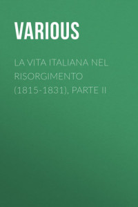 Книга La vita Italiana nel Risorgimento (1815-1831), parte II