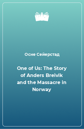 Книга One of Us: The Story of Anders Breivik and the Massacre in Norway
