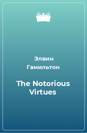 Книга The Notorious Virtues