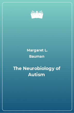 Книга The Neurobiology of Autism