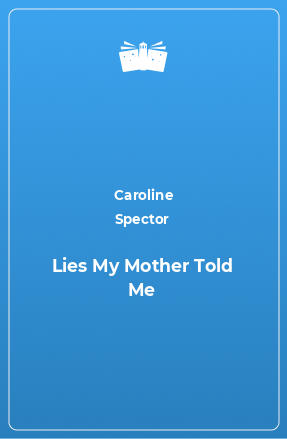 Книга Lies My Mother Told Me