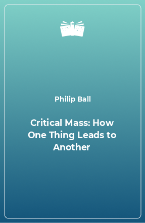 Книга Critical Mass: How One Thing Leads to Another