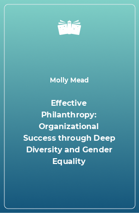 Книга Effective Philanthropy: Organizational Success through Deep Diversity and Gender Equality