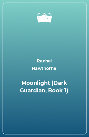 Книга Moonlight (Dark Guardian, Book 1)