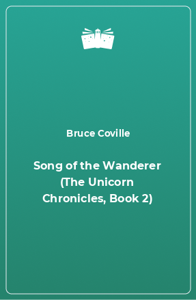 Книга Song of the Wanderer (The Unicorn Chronicles, Book 2)