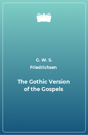 Книга The Gothic Version of the Gospels