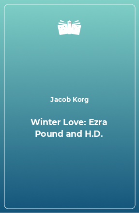Книга Winter Love: Ezra Pound and H.D.