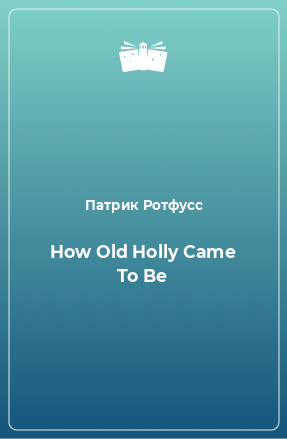 Книга How Old Holly Came To Be