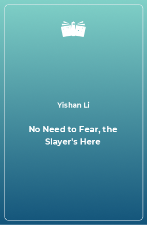 Книга No Need to Fear, the Slayer's Here
