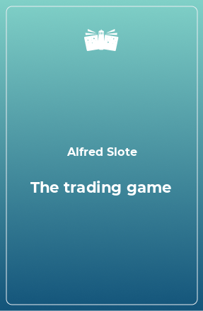 Книга The trading game