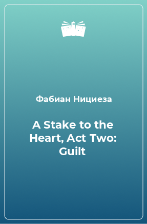 Книга A Stake to the Heart, Act Two: Guilt