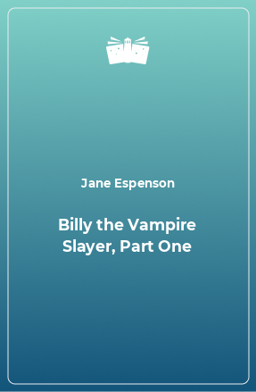 Книга Billy the Vampire Slayer, Part One