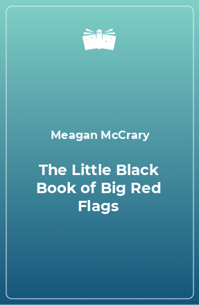 Книга The Little Black Book of Big Red Flags