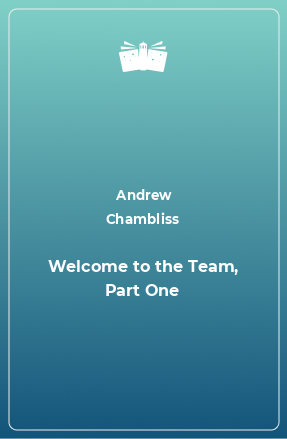Книга Welcome to the Team, Part One