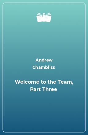 Книга Welcome to the Team, Part Three
