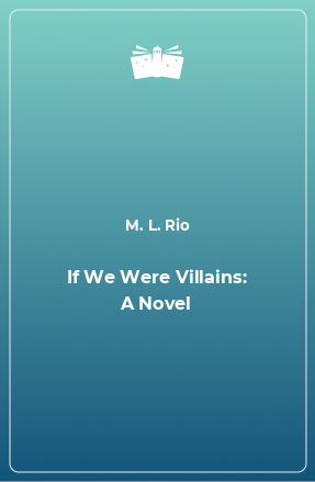 Книга If We Were Villains: A Novel