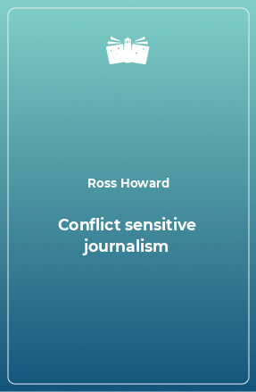 Книга Conflict sensitive journalism