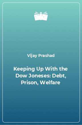 Книга Keeping Up With the Dow Joneses: Debt, Prison, Welfare