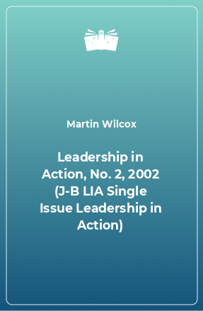 Книга Leadership in Action, No. 2, 2002 (J-B LIA Single Issue Leadership in Action)