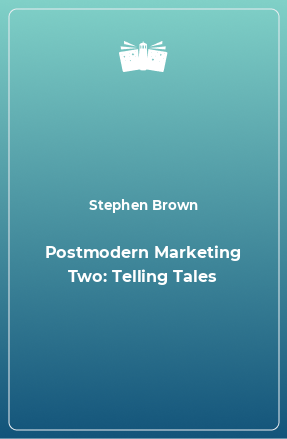 Книга Postmodern Marketing Two: Telling Tales