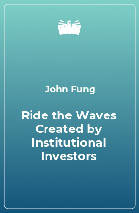 Книга Ride the Waves Created by Institutional Investors