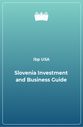 Книга Slovenia Investment and Business Guide