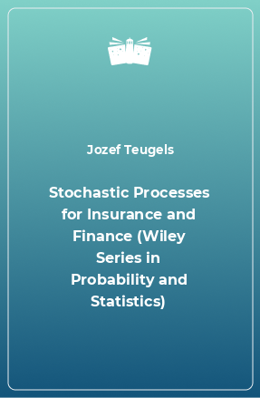Книга Stochastic Processes for Insurance and Finance (Wiley Series in Probability and Statistics)