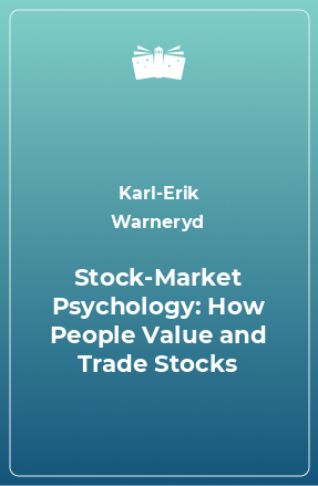 Книга Stock-Market Psychology: How People Value and Trade Stocks