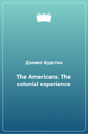 Книга The Americans. The colonial experience