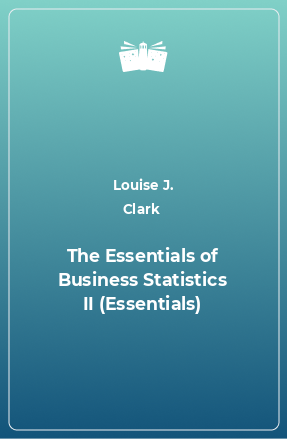 Книга The Essentials of Business Statistics II (Essentials)