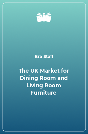 Книга The UK Market for Dining Room and Living Room Furniture