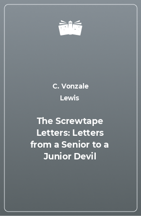 Книга The Screwtape Letters: Letters from a Senior to a Junior Devil
