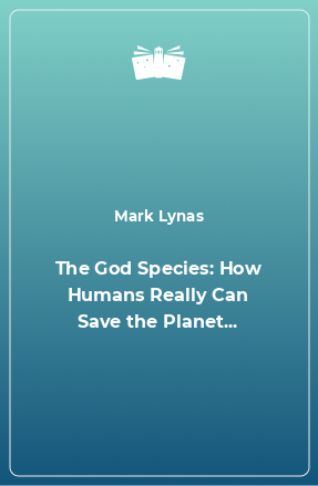 Книга The God Species: How Humans Really Can Save the Planet...