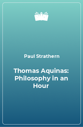 Книга Thomas Aquinas: Philosophy in an Hour