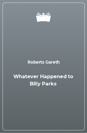 Книга Whatever Happened to Billy Parks