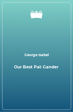 Книга Our Best Pal: Gander