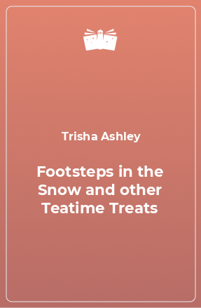 Книга Footsteps in the Snow and other Teatime Treats