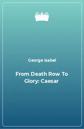 Книга From Death Row To Glory: Caesar
