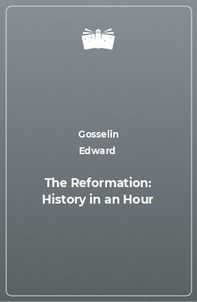 Книга The Reformation: History in an Hour