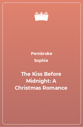 Книга The Kiss Before Midnight: A Christmas Romance