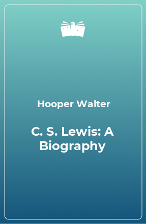 Книга C. S. Lewis: A Biography