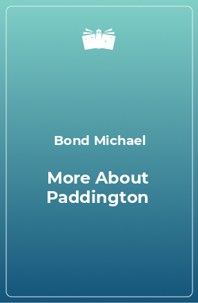 Книга More About Paddington