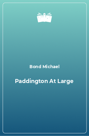 Книга Paddington At Large